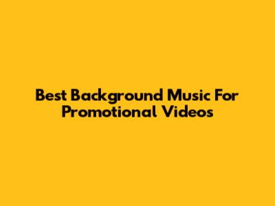 Best Background Music For Promotional Videos