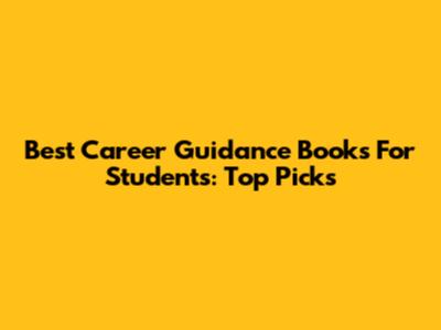 Best Career Guidance Books For Students: Top Picks