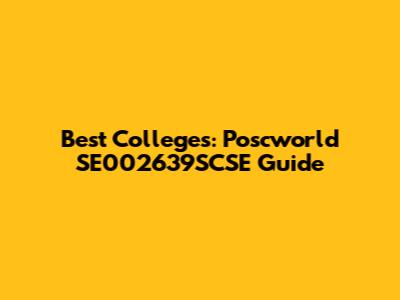 Best Colleges: Poscworld SE002639SCSE Guide