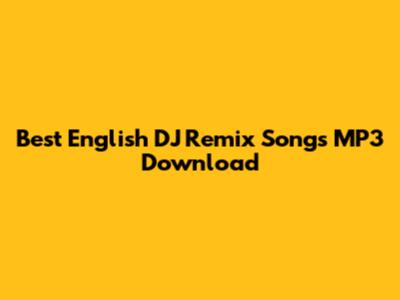 Best English DJ Remix Songs MP3 Download