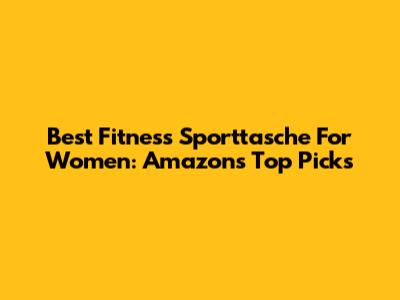 Best Fitness Sporttasche For Women: Amazon's Top Picks