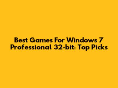 Best Games For Windows 7 Professional 32-bit: Top Picks
