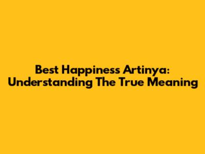 Best Happiness Artinya: Understanding The True Meaning
