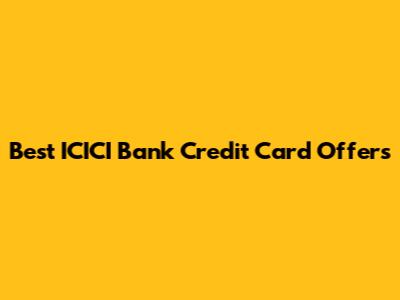 Best ICICI Bank Credit Card Offers