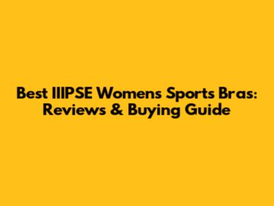 Best IIIPSE Women's Sports Bras: Reviews & Buying Guide