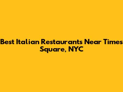 Best Italian Restaurants Near Times Square, NYC