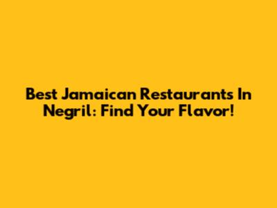 Best Jamaican Restaurants In Negril: Find Your Flavor!