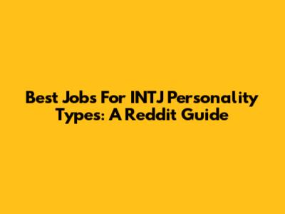 Best Jobs For INTJ Personality Types: A Reddit Guide