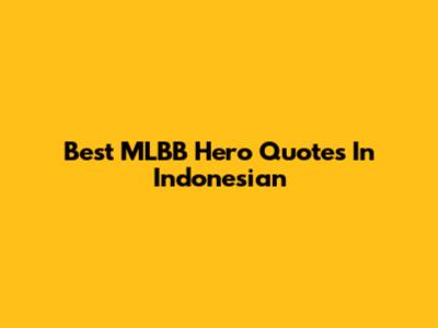 Best MLBB Hero Quotes In Indonesian