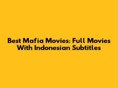 Best Mafia Movies: Full Movies With Indonesian Subtitles