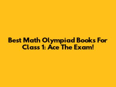 Best Math Olympiad Books For Class 1: Ace The Exam!