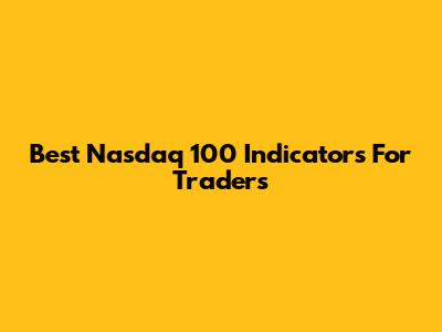 Best Nasdaq 100 Indicators For Traders
