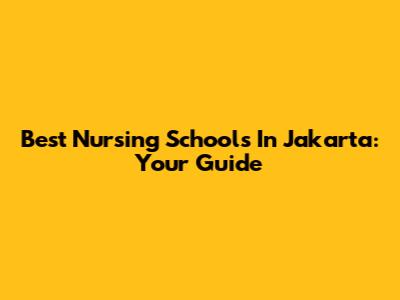Best Nursing Schools In Jakarta: Your Guide