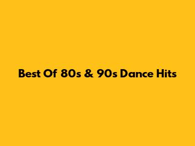 Best Of 80s & 90s Dance Hits