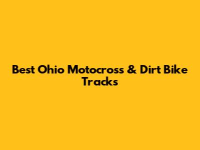 Best Ohio Motocross & Dirt Bike Tracks