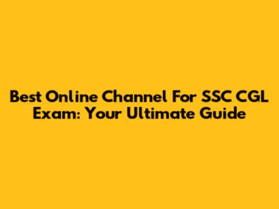 Best Online Channel For SSC CGL Exam: Your Ultimate Guide
