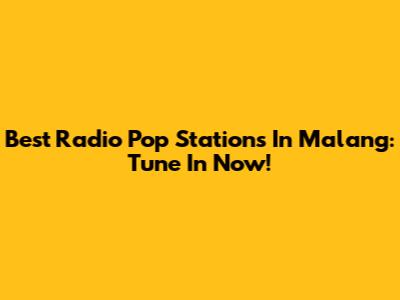 Best Radio Pop Stations In Malang: Tune In Now!