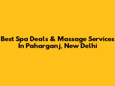 Best Spa Deals & Massage Services In Paharganj, New Delhi