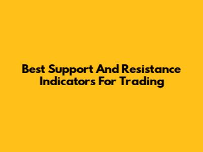 Best Support And Resistance Indicators For Trading