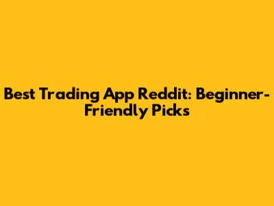 Best Trading App Reddit: Beginner-Friendly Picks