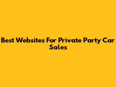 Best Websites For Private Party Car Sales