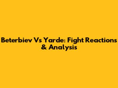 Beterbiev Vs Yarde: Fight Reactions & Analysis