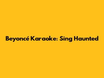 Beyoncé Karaoke: Sing "Haunted"