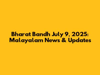 Bharat Bandh July 9, 2025: Malayalam News & Updates