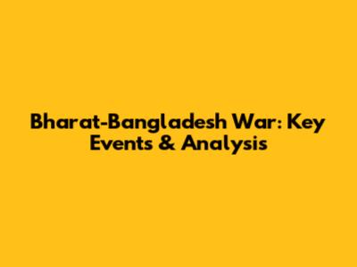 Bharat-Bangladesh War: Key Events & Analysis