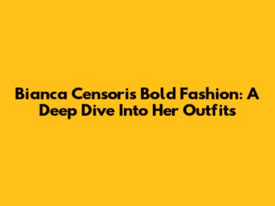 Bianca Censori's Bold Fashion: A Deep Dive Into Her Outfits