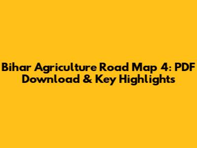 Bihar Agriculture Road Map 4: PDF Download & Key Highlights