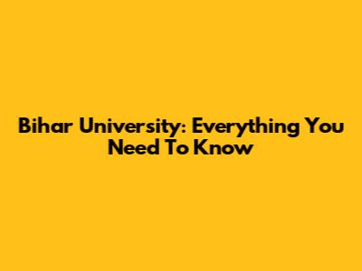 Bihar University: Everything You Need To Know