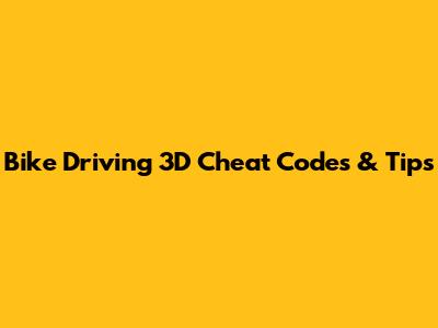 Bike Driving 3D Cheat Codes & Tips