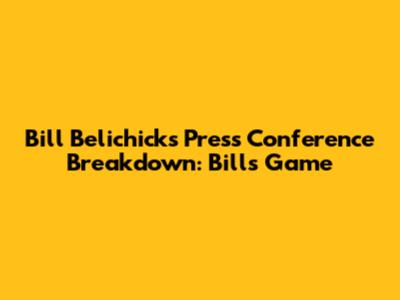 Bill Belichick's Press Conference Breakdown: Bills Game