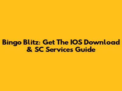 Bingo Blitz: Get The IOS Download & SC Services Guide