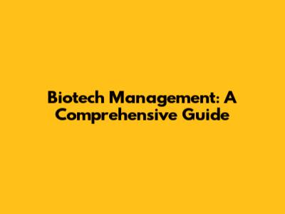 Biotech Management: A Comprehensive Guide