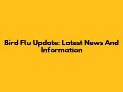Bird Flu Update: Latest News And Information