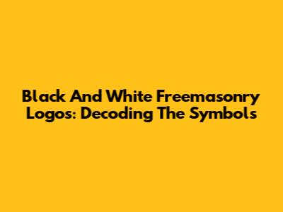Black And White Freemasonry Logos: Decoding The Symbols