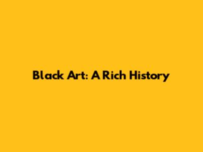 Black Art: A Rich History