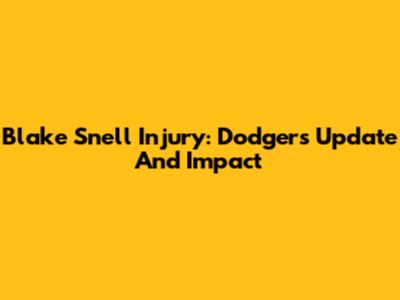 Blake Snell Injury: Dodgers Update And Impact