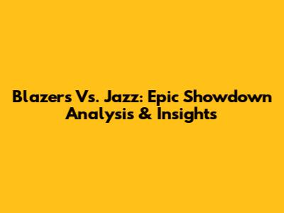 Blazers Vs. Jazz: Epic Showdown Analysis & Insights