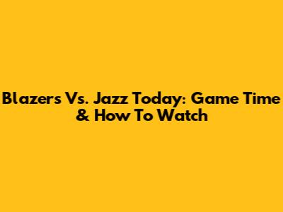 Blazers Vs. Jazz Today: Game Time & How To Watch