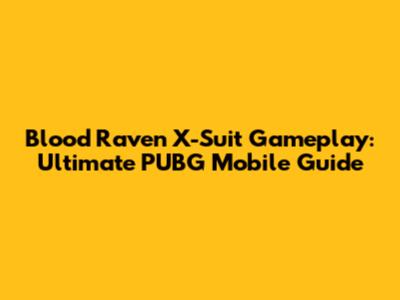 Blood Raven X-Suit Gameplay: Ultimate PUBG Mobile Guide