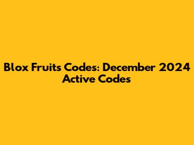 Blox Fruits Codes: December 2024 Active Codes