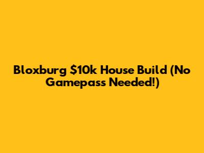 Bloxburg $10k House Build (No Gamepass Needed!)