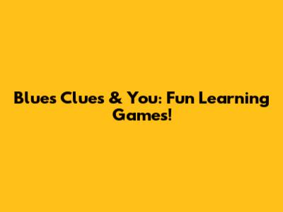 Blue's Clues & You: Fun Learning Games!