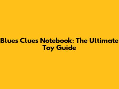 Blue's Clues Notebook: The Ultimate Toy Guide