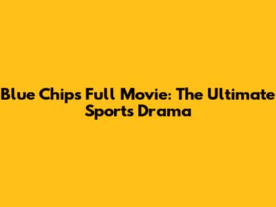 Blue Chips Full Movie: The Ultimate Sports Drama