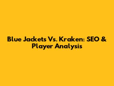 Blue Jackets Vs. Kraken: SEO & Player Analysis