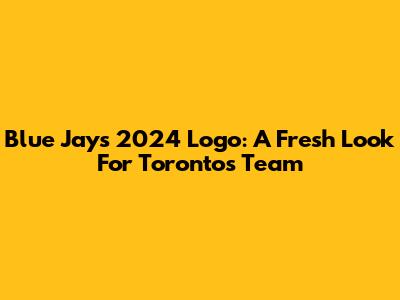 Blue Jays 2024 Logo: A Fresh Look For Toronto's Team